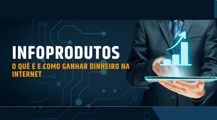 Infoprodutos: O quê é e Como Ganhar Dinheiro na Internet